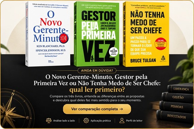 Gerente-Minuto, Gestor pela Primeira Vez ou Não Tenha Medo de Ser Chefe: qual ler primeiro?