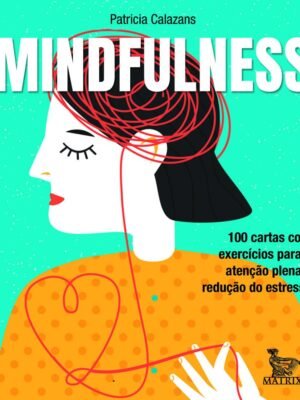 Mindfulness: 100 Cartas com Exercícios para a Atenção Plena e Redução de Estresse – Corinne Sweet