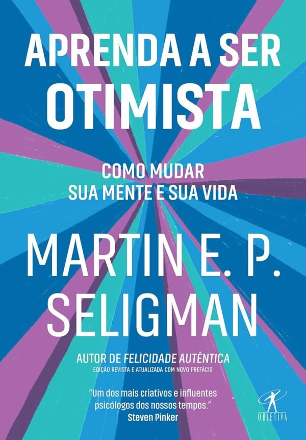 Aprenda a ser otimista: Como mudar sua mente e sua vida – Martin E. P. Seligman