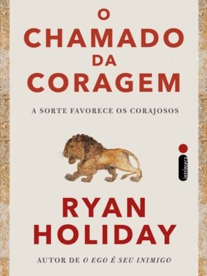 O chamado da coragem: A sorte favorece os corajosos — Ryan Holiday