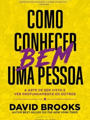 Como Conhecer Bem uma Pessoa: A Arte de Ser Visto e Ver Profundamente os Outros – David Brooks