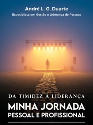 Da Timidez à Liderança: Minha Jornada Pessoal e Profissional – Leandro Carniel
