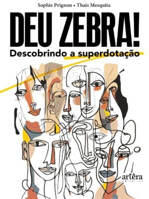 Deu zebra! Descobrindo a Superdotação — Sophie Prignon & Thais Mesquita