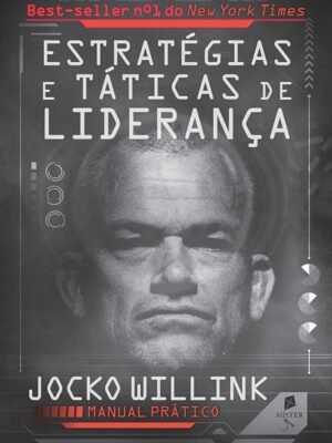 Estratégias e Táticas de Liderança – Jocko Willink