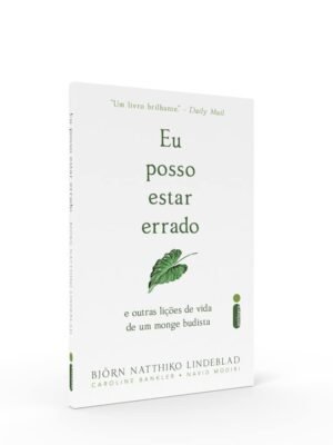 Eu Posso Estar Errado: E Outras Lições de Vida de um Monge Budista – Björn Natthiko Lindeblad, com Caroline Bankler e Navid Modiri