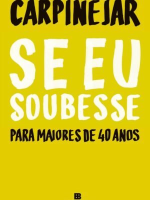Se Eu Soubesse: Para Maiores de 40 Anos — Fabrício Carpinejar