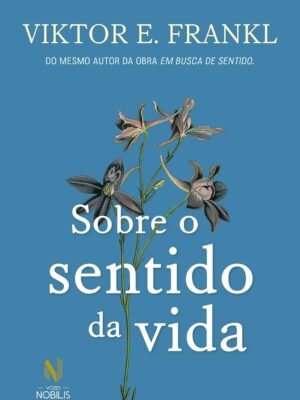 Sobre o Sentido da Vida — Viktor E. Frankl