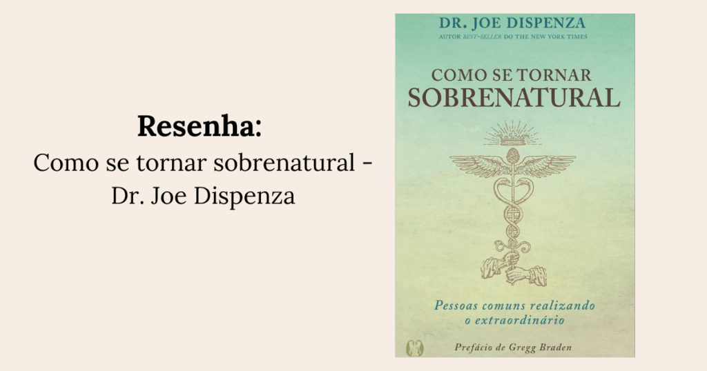Como se tornar sobrenatural - Joe Dispenza