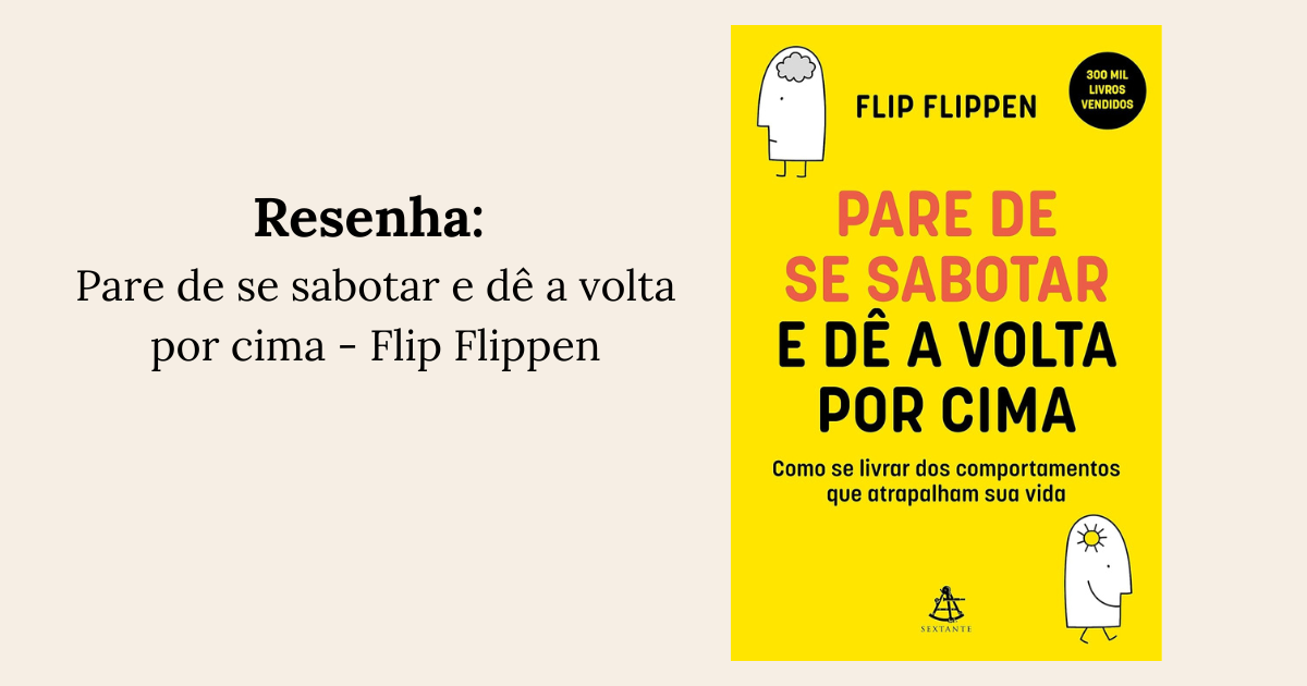 Pare de se Sabotar e Dê a Volta por Cima: Como se Livrar dos Comportamentos que Atrapalham sua Vida – Flip Flippen