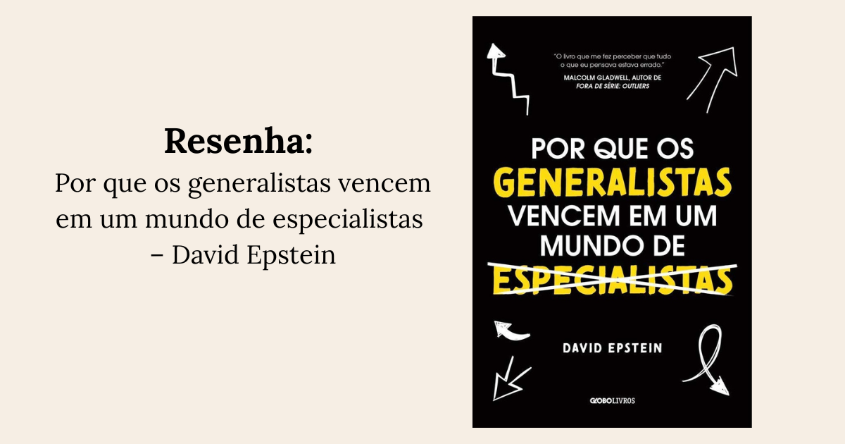 Por que os generalistas vencem em um mundo de especialistas – David Epstein