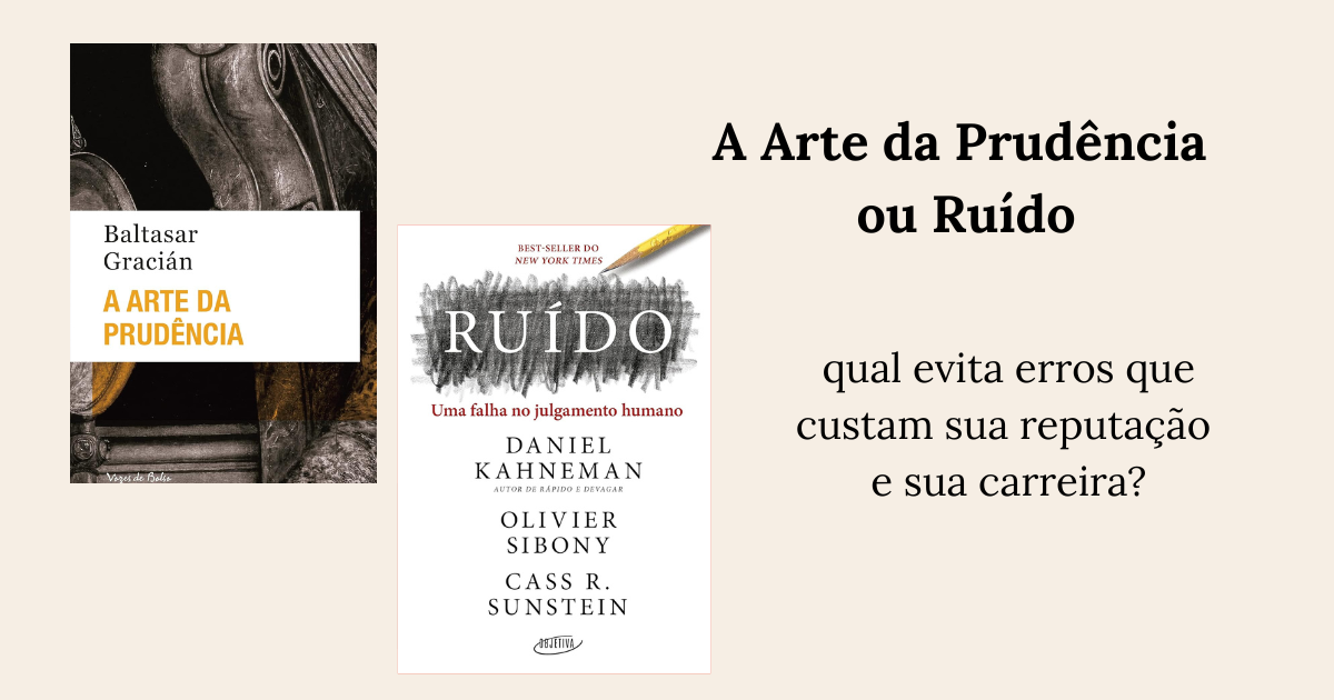 A Arte da Prudência ou Ruído qual evita erros que custam sua reputação e sua carreira