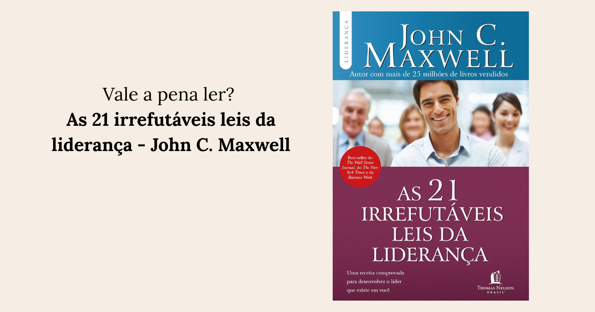 As 21 irrefutáveis leis da liderança - John C. Maxwell