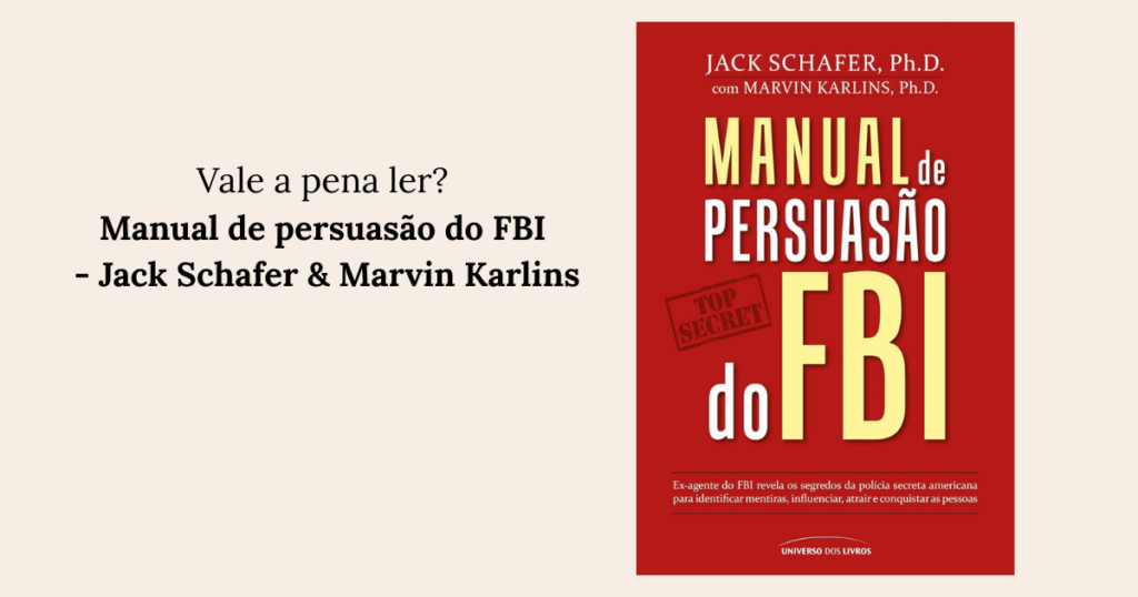 Manual de persuasão do FBI - Jack Schafer & Marvin Karlins