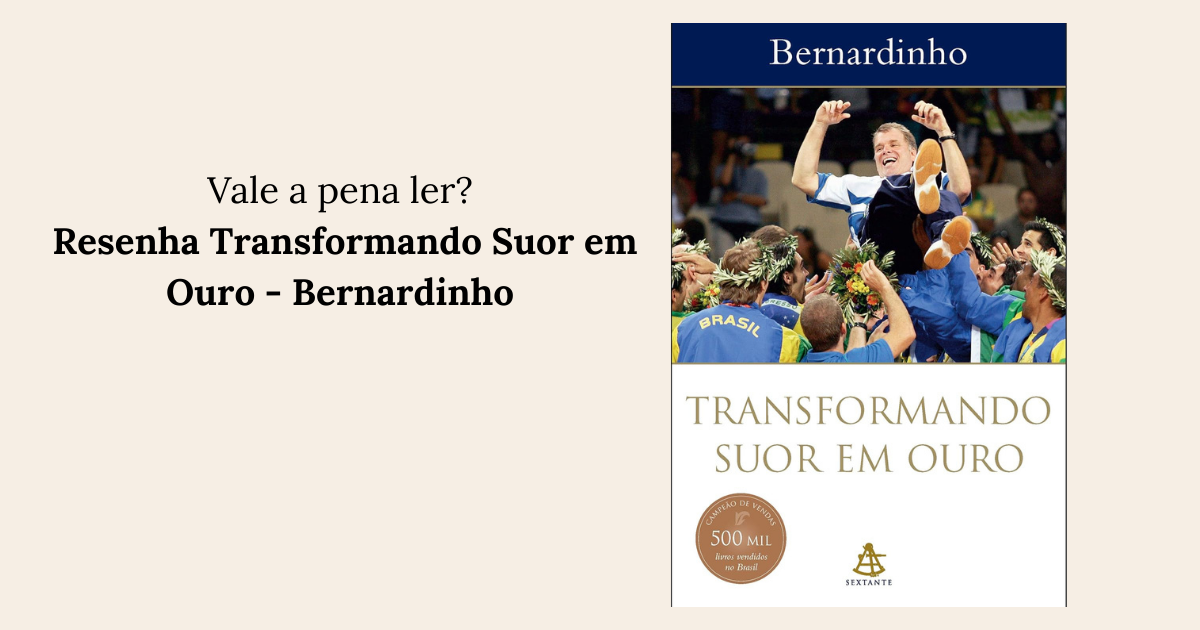 Resenha Transformando Suor em Ouro - Bernardinho e a tirania da excelência