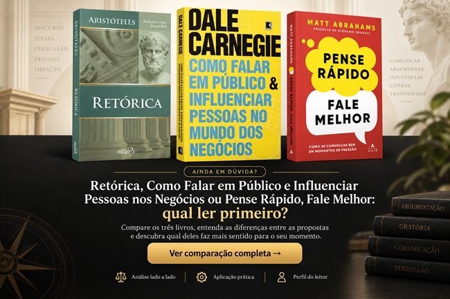 Retórica, Como Falar em Público e Influenciar Pessoas nos Negócios ou Pense Rápido, Fale Melhor: qual ler primeiro?