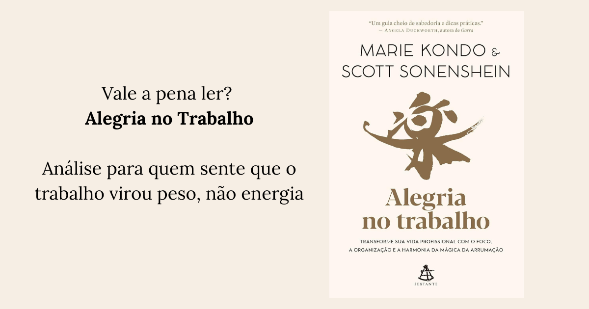 Vale a pena ler Alegria no Trabalho, de Marie Kondo e Scott Sonenshein