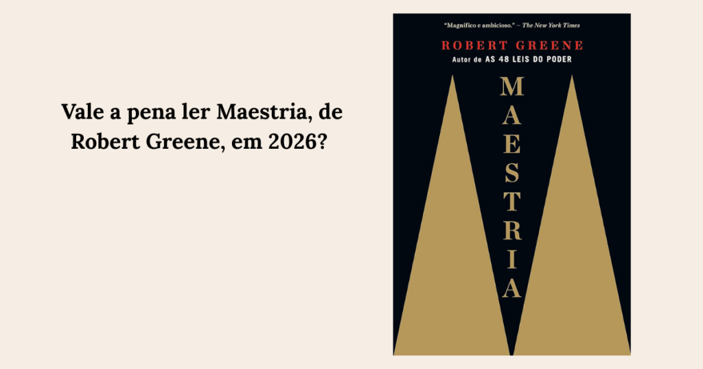 Vale a pena ler Maestria, de Robert Greene, em 2026? Uma análise honesta para quem busca excelência de verdade