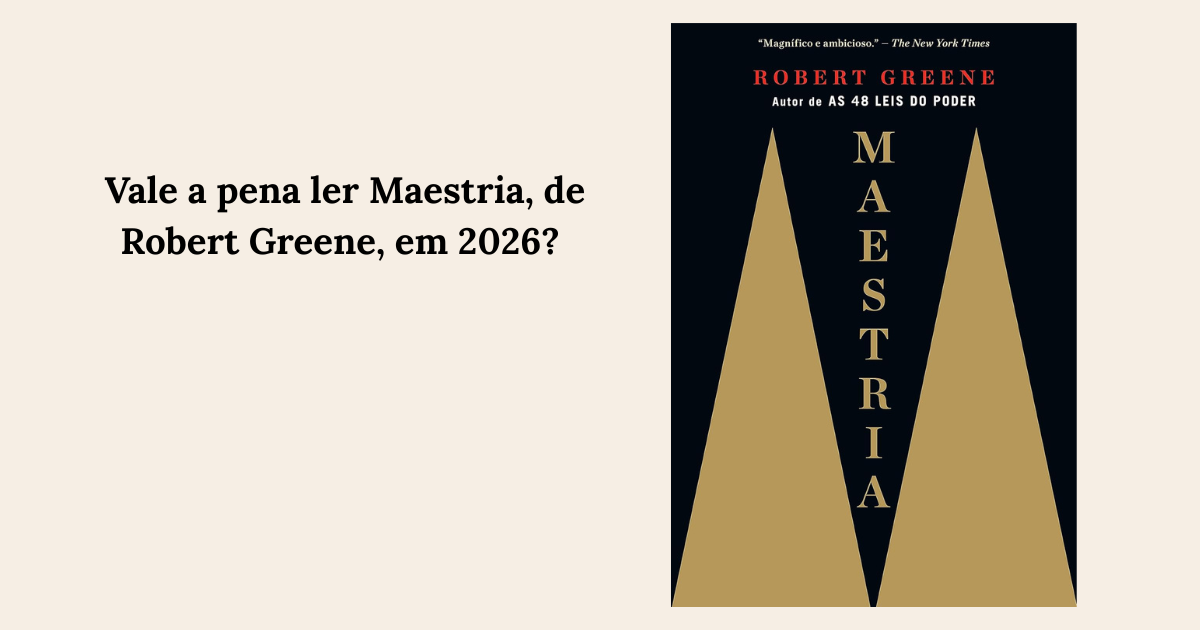 Vale a pena ler Maestria, de Robert Greene, em 2026? Uma análise honesta para quem busca excelência de verdade
