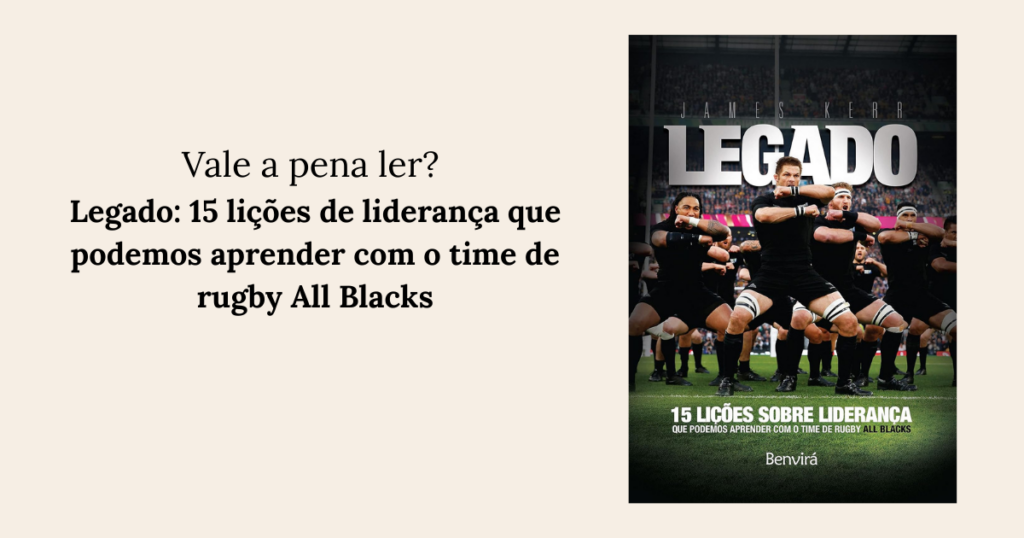 Legado: 15 lições de liderança que podemos aprender com o time de rugby All Blacks