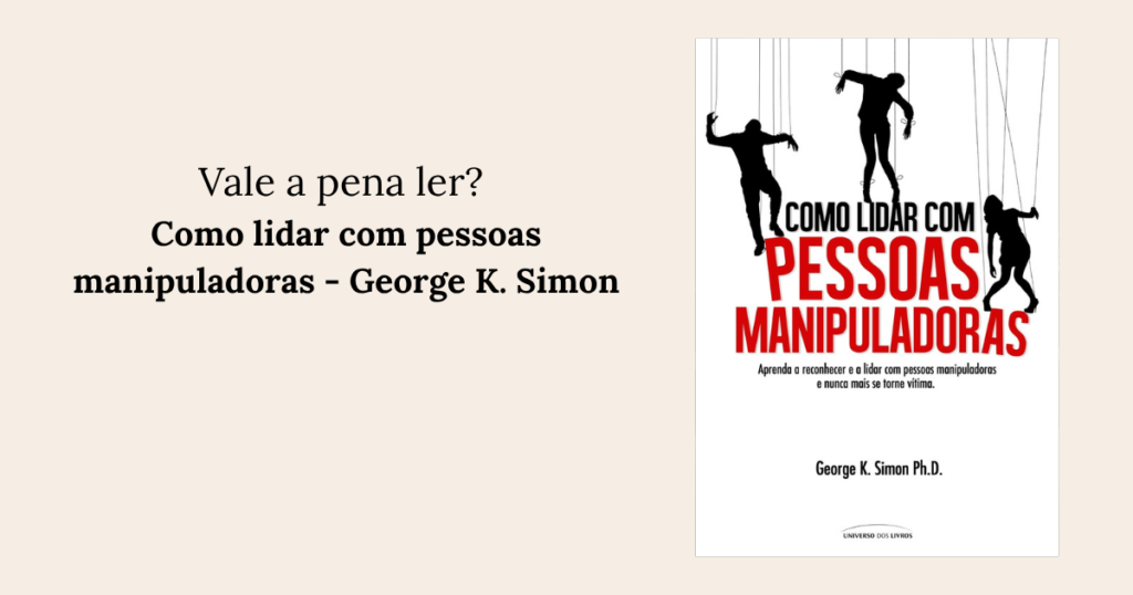 Como lidar com pessoas manipuladoras - George K. Simon