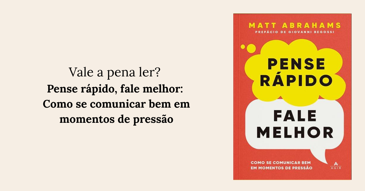 RESENHA: Pense rápido, fale melhor Como se comunicar bem em momentos de pressão