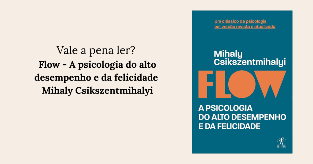 RESENHA Flow - A psicologia do alto desempenho e da felicidade Mihaly Csikszentmihalyi