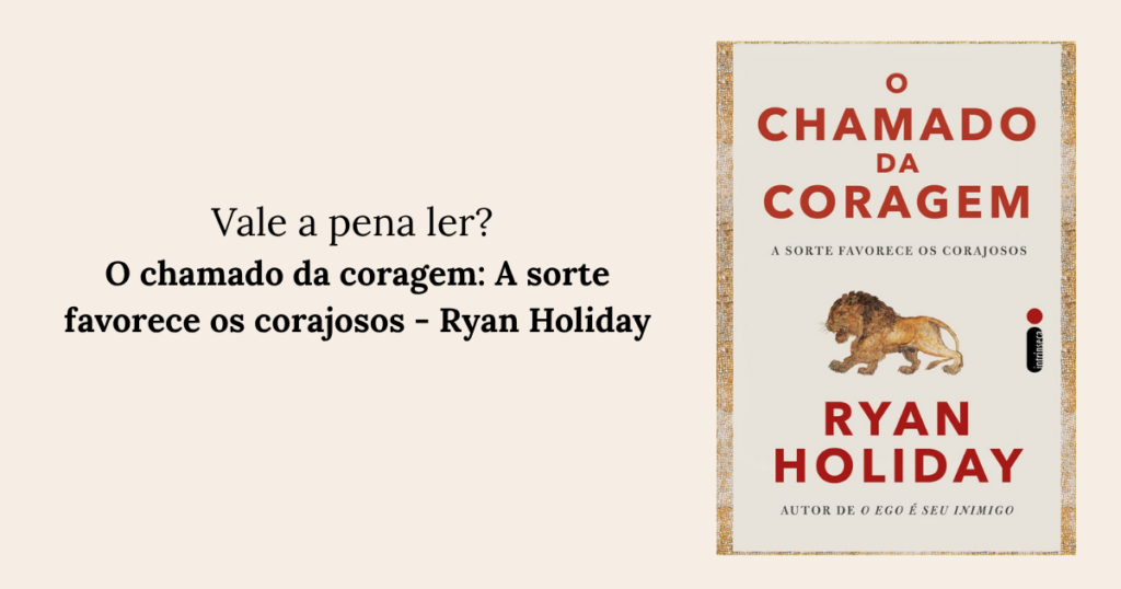 O chamado da coragem: A sorte favorece os corajosos - Ryan Holiday