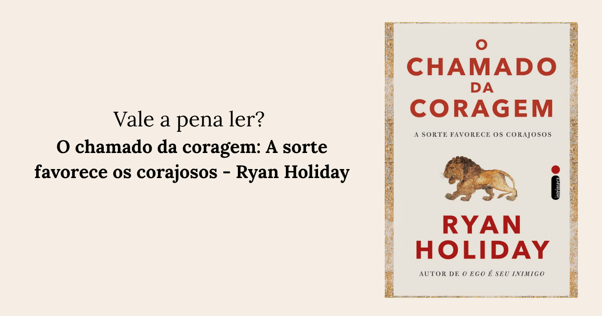 O chamado da coragem: A sorte favorece os corajosos - Ryan Holiday