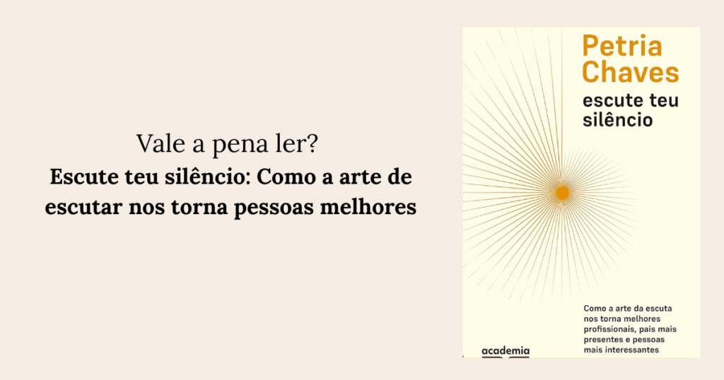 Escute teu silêncio Como a arte de escutar nos torna pessoas melhores