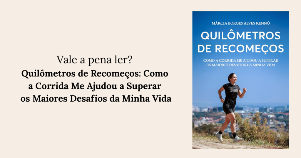 Quilômetros de Recomeços Como a Corrida Me Ajudou a Superar os Maiores Desafios da Minha Vida