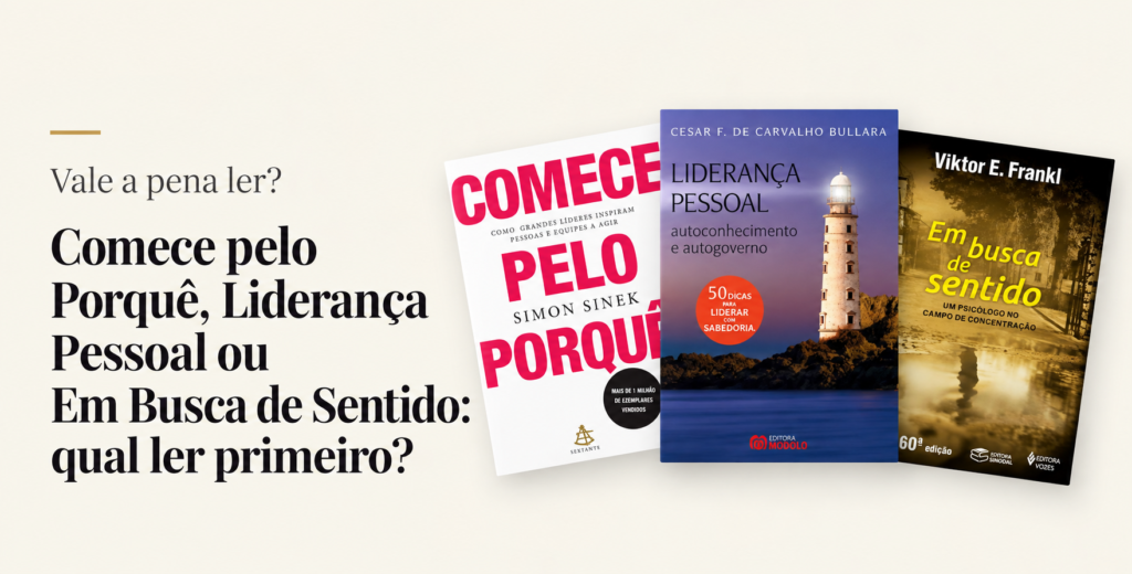 Comece pelo Porquê, Liderança Pessoal ou Em Busca de Sentido: qual ler primeiro