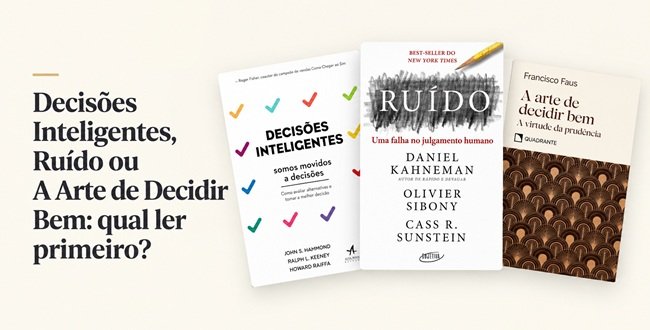 Decisões Inteligentes, Ruído ou A Arte de Decidir Bem: qual ler primeiro?