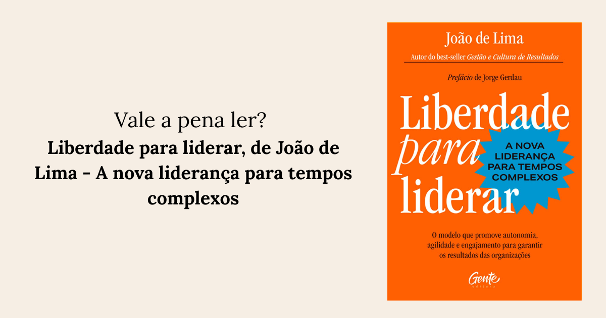 Liberdade para liderar, de João de Lima - A nova liderança para tempos complexos