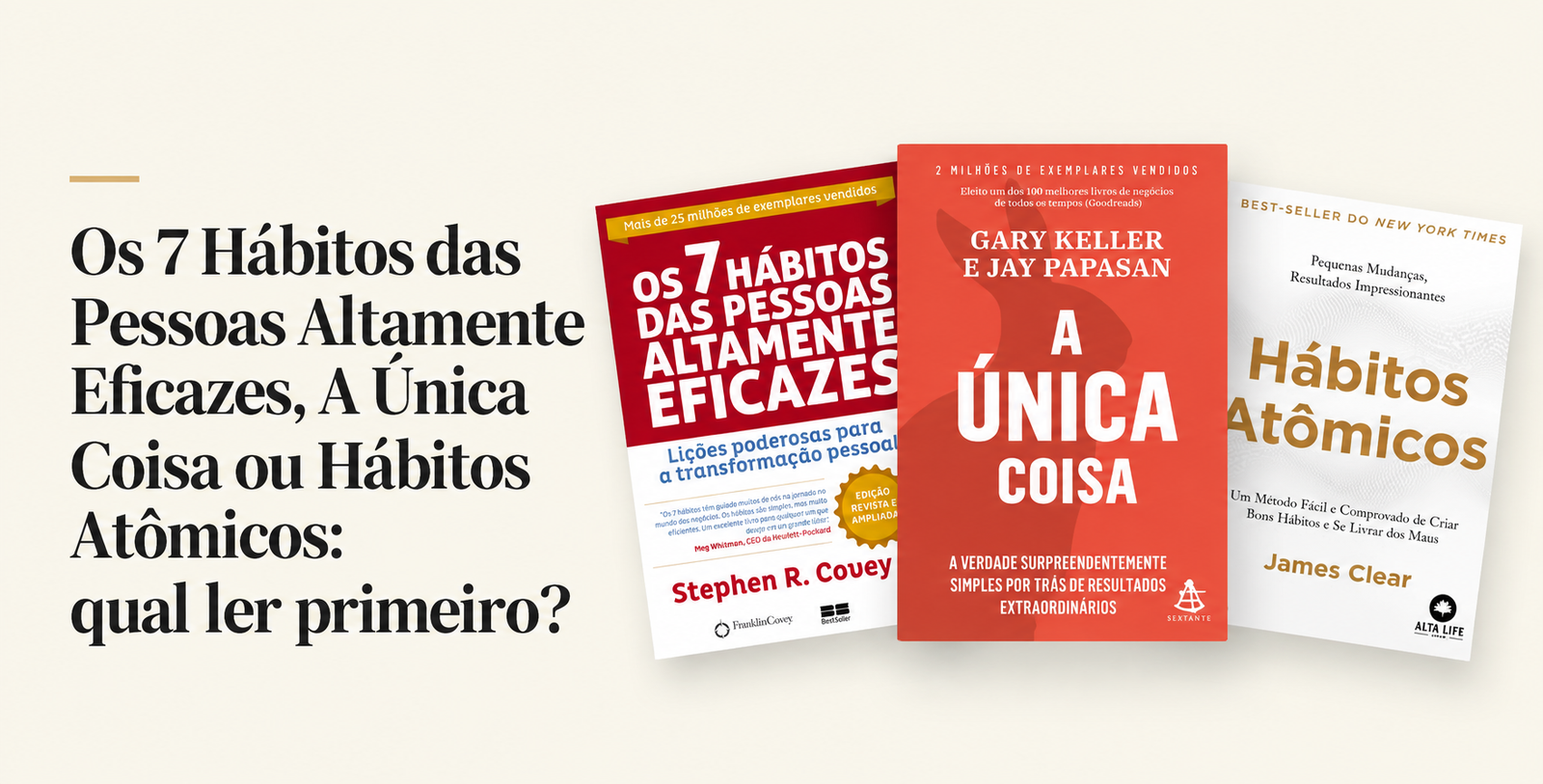 Os 7 Hábitos das Pessoas Altamente Eficazes, A Única Coisa ou Hábitos Atômicos: qual ler primeiro