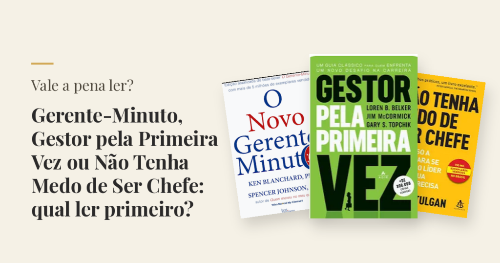 Gerente-Minuto, Gestor pela Primeira Vez ou Não Tenha Medo de Ser Chefe: qual ler primeiro?